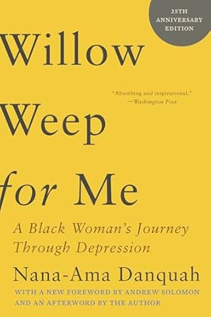 An Eye-Opening Reflection on Mental Health: Willow Weep for Me: A Black Woman’s Journey Through Depression