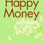 Transform Your Finances: A Comprehensive Review of ‘Happy Money (Increase the Flow of Money with a Simple 2-Step Formula)’