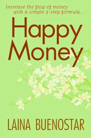 Transform Your Finances: A Comprehensive Review of ‘Happy Money (Increase the Flow of Money with a Simple 2-Step Formula)’