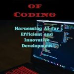 Discover How AI Transforms Development: A Review of The Future of Coding: Harnessing AI for Efficient and Innovative Development