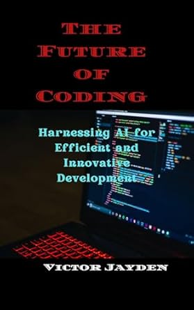 Discover How AI Transforms Development: A Review of The Future of Coding: Harnessing AI for Efficient and Innovative Development