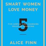 Transform Your Financial Future: A Compelling Review of ‘Smart Women Love Money: 5 Simple, Life-Changing Rules of Investing’ Transform Your Financial Future: A Compelling Review of ‘Smart Women Love Money: 5 Simple, Life-Changing Rules of Investing’