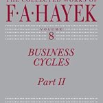 Discover the Insights of Economic Fluctuations: A Review of Business Cycles, Part II (The Collected Works of F. A. Hayek Book 8) Discover the Insights of Economic Fluctuations: A Review of Business Cycles, Part II (The Collected Works of F. A. Hayek Book 8)