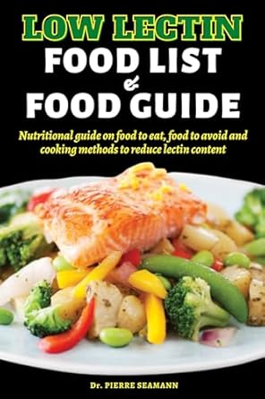 Unlock Your Health: A Comprehensive Review of LOW LECTIN FOOD LIST AND FOOD GUIDE: Nutritional Guide on Food to Eat, Food to Avoid, and Cooking Methods to Reduce Lectin Content