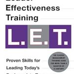 Transform Your Leadership Skills with This Insightful Review of Leader Effectiveness Training: L.E.T. (Revised): ‘L.E.T.’ Revised and Updated 25th Anniversary Edition