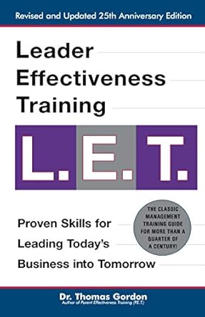 Transform Your Leadership Skills with This Insightful Review of Leader Effectiveness Training: L.E.T. (Revised): ‘L.E.T.’ Revised and Updated 25th Anniversary Edition
