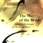 Discover the Mastery Behind Brushstrokes: A Comprehensive Review of ‘Way of the Brush: Painting Techniques of China and Japan’ Discover the Mastery Behind Brushstrokes: A Comprehensive Review of ‘Way of the Brush: Painting Techniques of China and Japan’