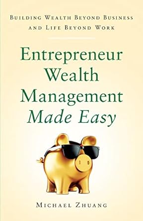 Unlock Financial Freedom: A Comprehensive Review of ‘Entrepreneur Wealth Management Made Easy: Building Wealth Beyond Business and Life Beyond Work’