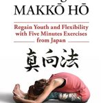 Unlock Your Inner Vitality: A Comprehensive Review of The Original MAKKŌ HŌ: Regain Youth and Flexibility with Five Minutes Exercises from Japan