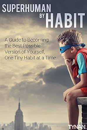 Transform Your Life: A Comprehensive Review of Superhuman by Habit: A Guide to Becoming the Best Possible Version of Yourself, One Tiny Habit at a Time
