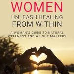 Discover the Secrets to Natural Wellness: A Comprehensive Review of ‘Fasting for Women: Unleash Healing From Within – A Woman’s Guide to Natural Wellness and Weight Mastery’
