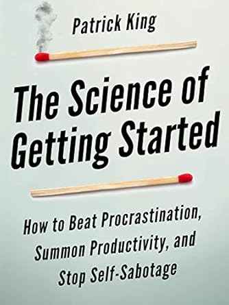 Unlock Your Potential: A Game-Changing Review of ‘The Science of Getting Started: How to Beat Procrastination, Summon Productivity, and Stop Self-Sabotage (Clear Thinking and Fast Action Book 1)’