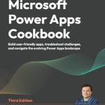 Unlock Your App-Building Potential: A Comprehensive Review of Microsoft Power Apps Cookbook: Build User-Friendly Apps, Troubleshoot Challenges, and Navigate the Evolving Power Apps Landscape, 3rd Edition