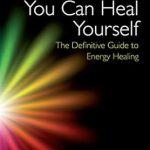 Discover the Secrets of Self-Healing: A Comprehensive Review of ‘You Can Heal Yourself: The Definitive Guide to Energy Healing’