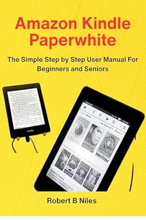 Unveiling the Secrets of E-Reading: A Comprehensive Review of ‘Amazon Kindle Paperwhite: The Simple Step by Step User Manual For Beginners and Seniors from Amazon’