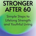 Transform Your Golden Years: A Comprehensive Review of *Stronger After 60: Simple Steps to Lifelong Strength and Youthful Living*