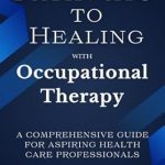 Unlocking Wellness: A Comprehensive Review of ‘Mental Health Pathways to Healing with Occupational Therapy: A Comprehensive Guide for Aspiring Health Care Professionals’