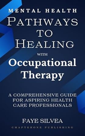 Unlocking Wellness: A Comprehensive Review of ‘Mental Health Pathways to Healing with Occupational Therapy: A Comprehensive Guide for Aspiring Health Care Professionals’
