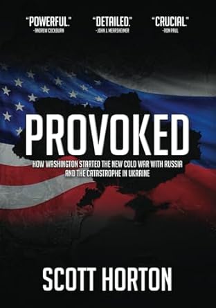 Essential Read: Provoked: How Washington Started the New Cold War with Russia and the Catastrophe in Ukraine