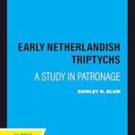 An In-Depth Review of Early Netherlandish Triptychs: A Study in Patronage – Discover the Intricacies of Art and Patronage in the Netherlands