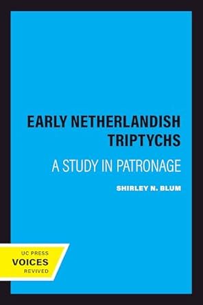 An In-Depth Review of Early Netherlandish Triptychs: A Study in Patronage – Discover the Intricacies of Art and Patronage in the Netherlands