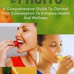 Discover the Ultimate Guide to Health: A Comprehensive Review of ‘Eating Vs Drinking Your Fruits: A Comparative Guide to Optimal Fruit Consumption to Enhance Health and Wellness’