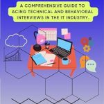 Unlock Your Career Potential: A Must-Read Review of ‘Mastering IT Job Interviews: A Comprehensive Guide to Acing Technical and Behavioral Interviews in the IT Industry’ Unlock Your Career Potential: A Must-Read Review of ‘Mastering IT Job Interviews: A Comprehensive Guide to Acing Technical and Behavioral Interviews in the IT Industry’