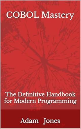 Unlock Your Programming Potential with This Comprehensive Guide: COBOL Mastery: The Definitive Handbook for Modern Programming