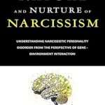 Unlocking the Secrets of Self-Importance: A Comprehensive Review of The Nature and Nurture of Narcissism: Understanding Narcissistic Personality Disorder from the Perspective of Gene-Environment Interaction