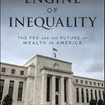 Discover How Monetary Policy Shapes Wealth Disparities: A Review of ‘Engine of Inequality: The Fed and the Future of Wealth in America’