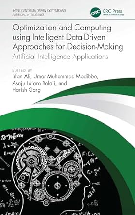 Unlock the Future of Decision-Making: A Comprehensive Review of ‘Optimization and Computing using Intelligent Data-Driven Approaches for Decision-Making: Artificial Intelligence Applications’ (Intelligent Data-Driven Systems and Artificial Intelligence)