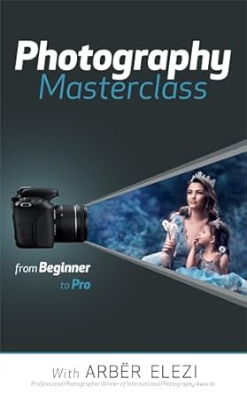 Unlock Your Photography Potential with This Essential Guide: Things Every Photographer Should Know: Mastering Composition, Lighting, Lenses, Focus, Editing, Posing, Storytelling, Color Theory, Exposure, and Much More!