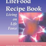 Discover the Secrets of Vitality: A Comprehensive Review of LifeFood Recipe Book: Living on Life Force