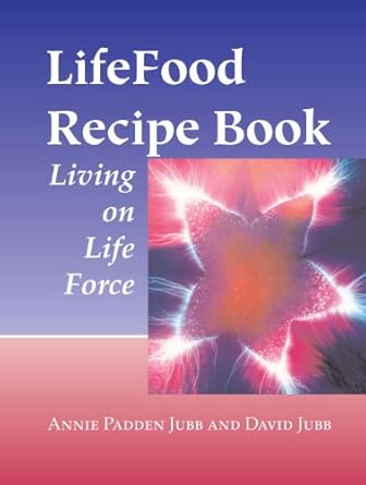 Discover the Secrets of Vitality: A Comprehensive Review of LifeFood Recipe Book: Living on Life Force