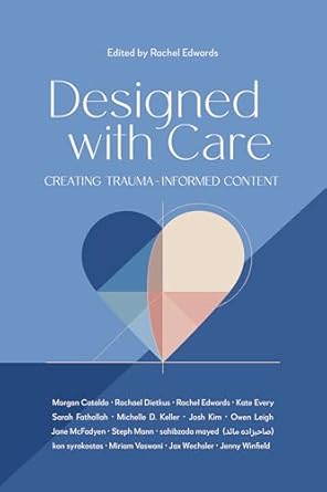 Transformative Insights Await: A Review of Designed with Care: Creating Trauma-Informed Content