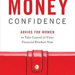 Empower Your Finances: A Must-Read Review of ‘Money Confidence: Advice for Women to Take Control of Their Financial Freedom Now’ Empower Your Finances: A Must-Read Review of ‘Money Confidence: Advice for Women to Take Control of Their Financial Freedom Now’