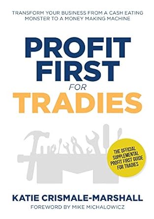 Discover How ‘Profit First for Tradies: Transform Your Business from a Cash Eating Monster to a Money Making Machine’ Can Revolutionize Your Finances – A Must-Read Review!