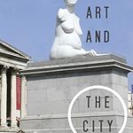 Discover the Transformative Power of Urban Creativity in ‘Art and the City’ – A Must-Read Exploration of Artistic Influence on Urban Life