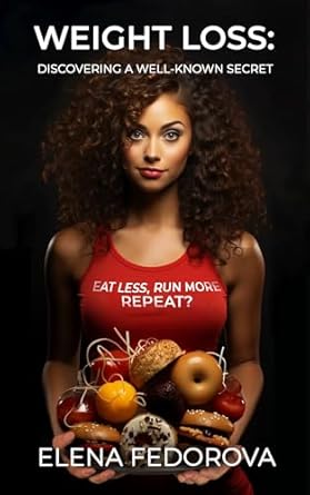 Transform Your Health Journey: A Comprehensive Review of ‘Weight Loss: Discovering a Well-Known Secret: Eat Less, Run More. Repeat?’