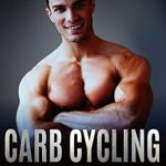 Discover the Secrets to Effective Fat Loss: A Comprehensive Review of ‘Carb Cycling: A Simple Approach to Effective Fat Loss While Retaining Muscle that Works’