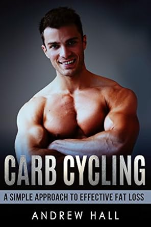 Discover the Secrets to Effective Fat Loss: A Comprehensive Review of ‘Carb Cycling: A Simple Approach to Effective Fat Loss While Retaining Muscle that Works’