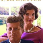 An Enchanting Insight into History: A Review of Grace and Power: The Private World of the Kennedy White House