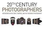 Discover the Artistry Behind the Lens: A Review of 20th Century Photographers: Interviews on the Craft, Purpose, and the Passion of Photography