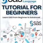 Unlock Your Data Potential: A Comprehensive Review of ‘SAS Programming Tutorial For Beginners: Learn SAS From Beginner To Advanced’ Unlock Your Data Potential: A Comprehensive Review of ‘SAS Programming Tutorial For Beginners: Learn SAS From Beginner To Advanced’