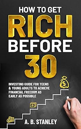 Unlock Your Financial Future: A Must-Read Review of ‘How To Get Rich Before 30: Investing Guide for Teens and Young Adults to Achieve Financial Freedom as Early as Possible’