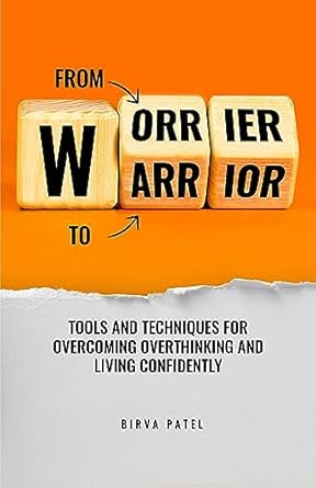 Unlock Your Confidence: A Comprehensive Review of ‘From Worrier to Warrior – Tools and Techniques for Overcoming Overthinking and Living Confidently’