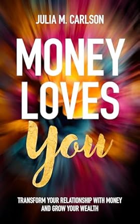 Unlock Financial Abundance: A Comprehensive Review of ‘Money Loves You: Transform Your Relationship with Money and Grow Your Wealth’