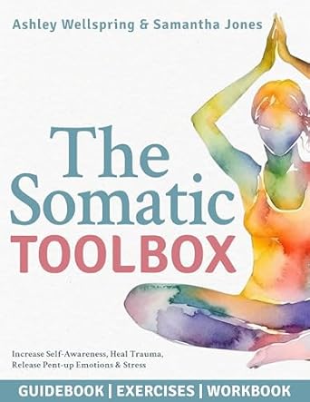 Transform Your Mind and Body: A Comprehensive Review of The Somatic Toolbox: Guidebook, Exercises & Deep-Dive Workbook Activities with a 28-Day Program to Increase Self-Awareness, Heal Trauma, Release Pent-up Emotions & Stress in Just 15 Minutes a Day