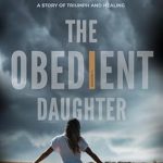 Transformative and Courageous: The Obedient Daughter: A Self-Help Memoir of Healing from Childhood Sexual Abuse, Domestic Violence & Generational Trauma