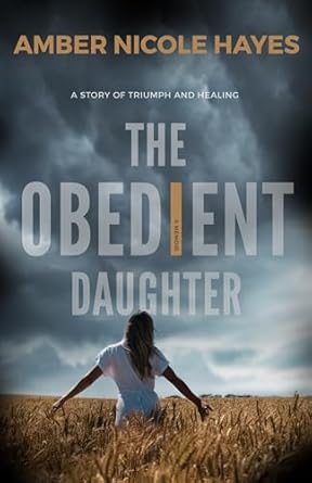 Transformative and Courageous: The Obedient Daughter: A Self-Help Memoir of Healing from Childhood Sexual Abuse, Domestic Violence & Generational Trauma